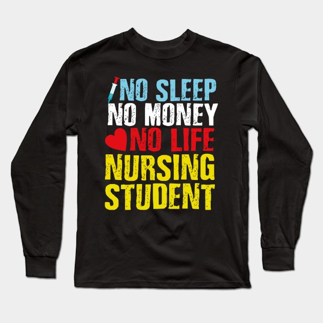 NO SLEEP NO MONEY NO LIFE NURSING STUDENT Long Sleeve T-Shirt by EDSERVICES